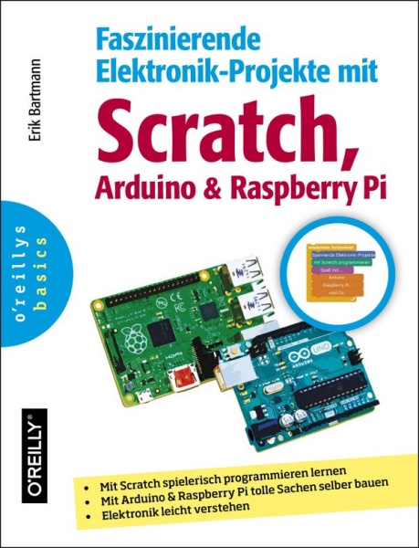 Faszinierende Elektronik-Projekte mit Scratch, Raspberry Pi und Arduino